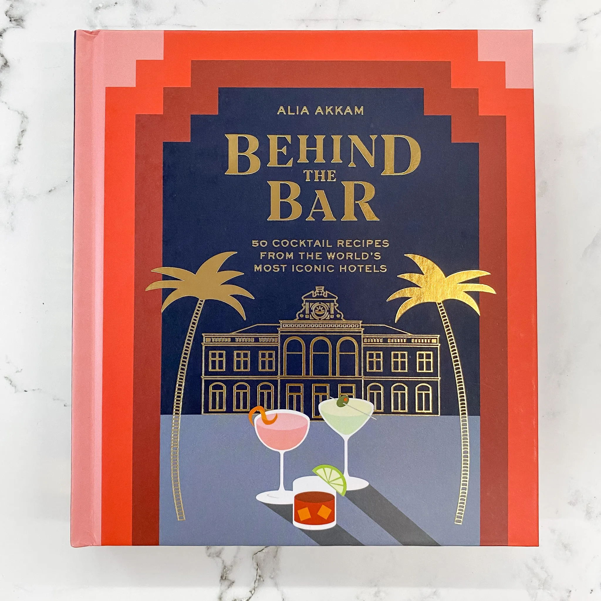 Behind the Bar: 50 Cocktail Recipes from the World's Most Iconic Hotels